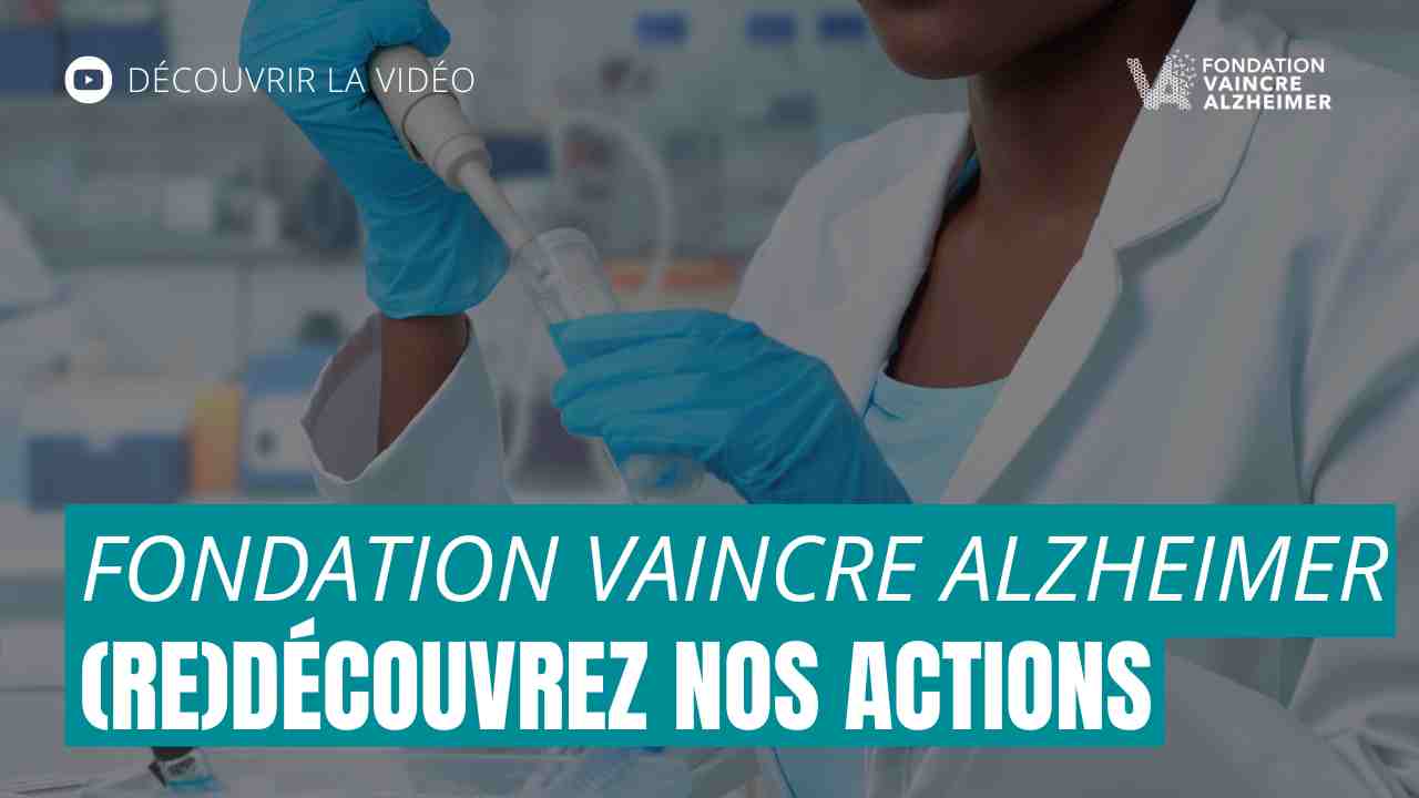 (Re)découvrez les actions de la Fondation Vaincre Alzheimer